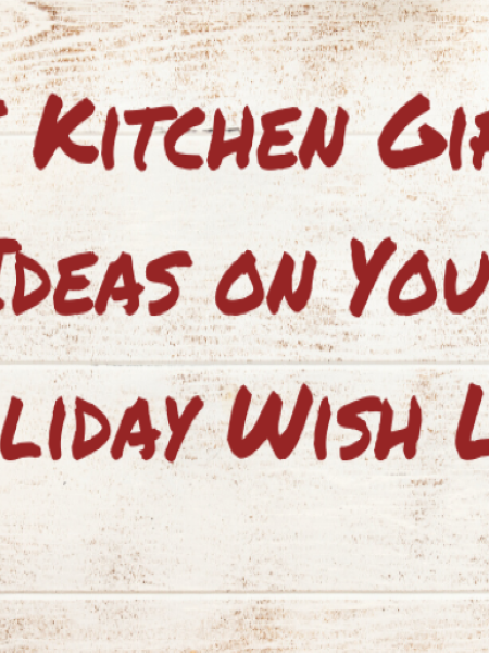 5 Kitchen gift ideas on your holiday wish list
