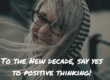 to the new decade, say yes to positive thinking